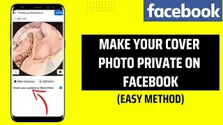 How To Make Your Cover Photo Private On Facebook