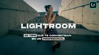 LIGHTROOM PARA PRINCIPIANTES (10 tips que te convertirán en un profesional)