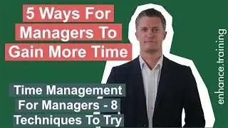 5 Ways For Managers to Gain More Time - Time Management for Managers