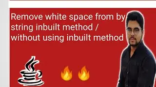 How to remove white space from string by using inbuilt method/ without using inbuilt method in Java