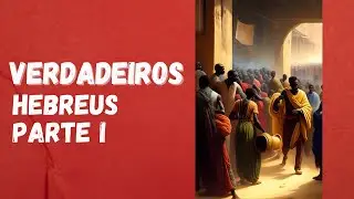 OS VERDADEIROS HEBREUS PART 1