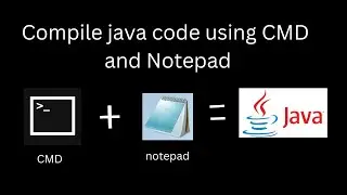How to compile and run java code in Command Prompt (CMD) using notepad in windows