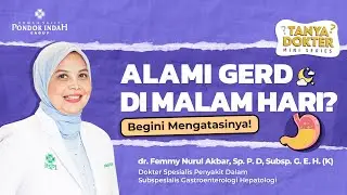 Cara Mengatasi GERD Kambuh di Malam Hari - dr. Femmy Nurul Akbar, Sp. P. D, Subsp. G. E. H. (K)