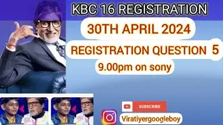 KBC 16: 30TH APRIL 2024 REGISTRATION QUESTION NO 5 #kbc2024 #viratiyer #kbcviralboy #googleboy