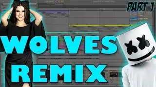 Lets Remix: Selena Gomez, Marshmello - Wolves (Ableton Live 9) Ep. 1