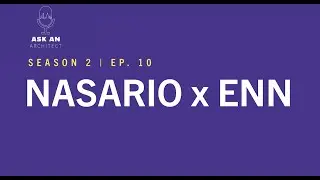 Nasario x Enn | ASK AN ARCHITECT (Season 2)
