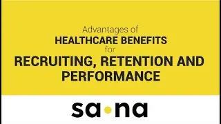 Advantages of healthcare benefits for recruiting, retention and performance