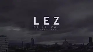 LEZ - Si Te Vas ft. Marco Paul