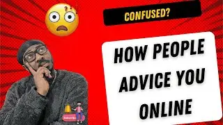 The best advice you will get when confused
