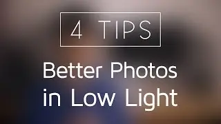 4 Tips for Better Photos in Low Light