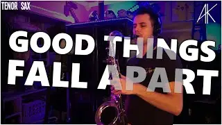 Good Things Fall Apart | Tenor Sax Cover [Anthony Kase]