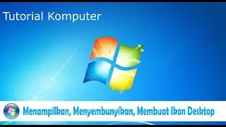 Tutorial on How to Show, Hide, Create Icons on the Windows 7 Desktop