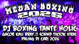 DJ BOXING MEDAN FULL BASS 🔥 DJ TREND TANTE HOLIC | SOUND TIKTOK VIRAL 2026
