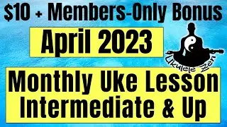 Ukulele Zen Members Only: Bonus Lesson + Q & A for $10 + tier patrons (April 2023)