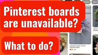 Pinterest. Are all Pinterest boards are unavailable? What to do