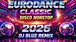 EURODANCE CLASSIC - NON STOP DISCO PARTY [ DJ BLUZ REMIX 2026 ] POWERED BY: SAN RAFAEL MIX CLUB