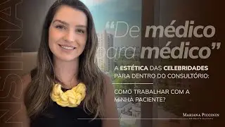 [De médico para médico] Como lidar com a estética das celebridades dentro do consultório?