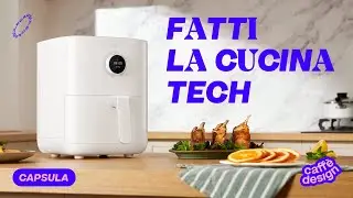 Fatti la cucina tech • Capsule da Casa Xiaomi