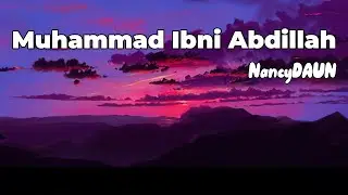 Muhammad Ibni Abdillah - NancyDAUN || LIRIK