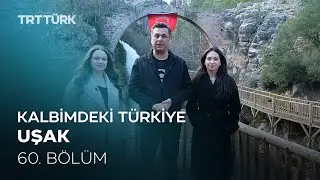 Kalbimdeki Türkiye | Uşak | 60. Bölüm