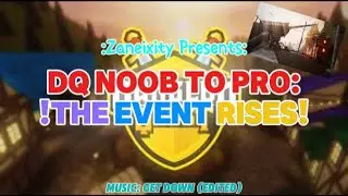 DQ Noob To Pro EP.1-Trailer  !The Event Rises!