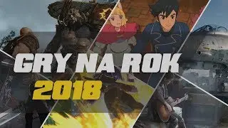 Nie mogę się doczekać! - Gry na rok 2018