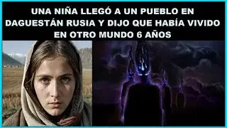 Una joven llegó a un pueblo de Daguestán y dijo que había vivido en otro mundo durante 6 años