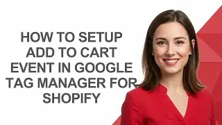 How to Setup Add to Cart Event In Google Tag Manager for Shopify - AshleyHowTo
