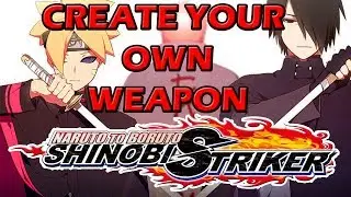 CUSTOM WEAPONS NARUTO TO BORUTO SHINOBI STRIKER DISCUSSION