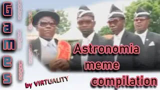 Astronomia meme compilation ( GAMES )  / by VIRTUALITY