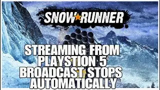 Problems with Snowrunner and broadcasting on the Playstation 5.
