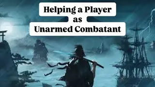 Rise of the Ronin - Helping a Player as Unarmed Combatant