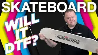 Skateboard | Will it DTF?