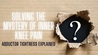 Solving the mystery of inner knee pain: Adductor tightness explained!