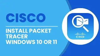 How To Install Cisco Packet Tracer In Windows 10 Or 11