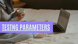 TestNG Parameters - Test Case Parameterization in TestNG - Part 9