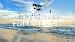 40 Minutes Music Mix | Foltronica by Vlad Gluschenko (No Copyright Music)