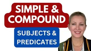 Simple and Compound Subjects and Predicates