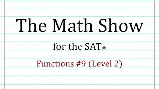 The Math Show for the SAT® - Functions #9 (Level 2)
