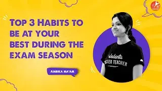 Top 3 Habits to Be at Your Best During the Exam Season | Board Preparation Tips | Vedantu 9 and 10