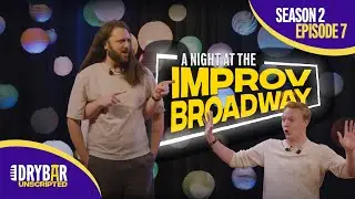 A Night At The ImprovBroadway | Season 2 Episode 7 Preview | Dry Bar Unscripted | IMPROV