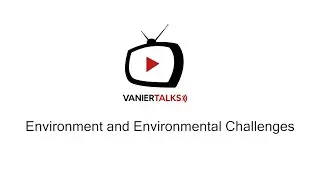 Vanier Talks Ep.2 - Environmental Challenges - Live Recording