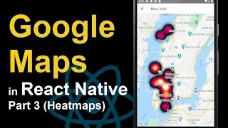 How to Use Google Maps in React Native - Part 3