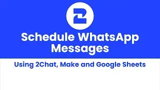 Schedule WhatsApp Messages  using Make, Google Sheets, and 2Chat! #whatsapp