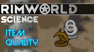 RimWorld Science: Item Quality — RimWorld Alpha 15 Build Quality SCIENCE!!!