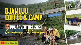 CAMPING DI DJAMUJU COFFEE CAMP PPC 2023 I AIURA CHANNEL