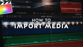How to Import Media into Final Cut Pro X