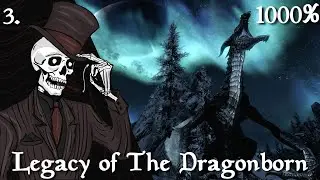 Skyrim: The Grand Finale 1000% Run - Legacy of the Dragonborn Ep.3