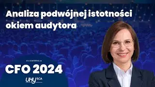 XIX Konferencja CFO by UHY ECA - Analiza podwójnej istotności okiem audytora