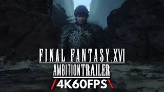 Final Fantasy 16 (XVI) "Ambition" Trailer Upgraded to 4K 60FPS (Japanese)